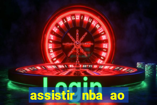 assistir nba ao vivo grátis multicanais